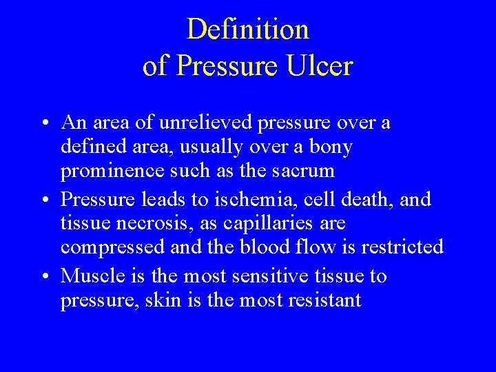 Definition of Pressure Ulcer • An area of unrelieved pressure over a defined area,