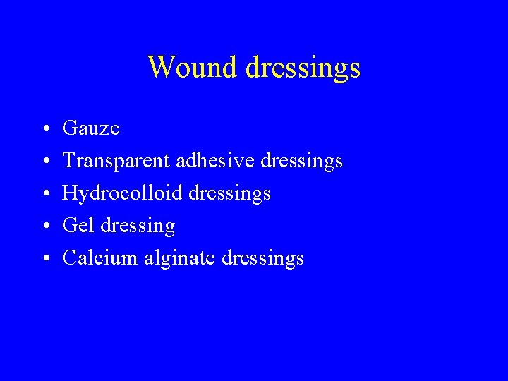 Wound dressings • • • Gauze Transparent adhesive dressings Hydrocolloid dressings Gel dressing Calcium