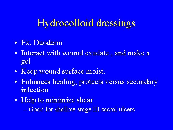 Hydrocolloid dressings • Ex. Duoderm • Interact with wound exudate , and make a