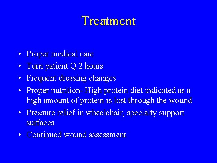 Treatment • • Proper medical care Turn patient Q 2 hours Frequent dressing changes