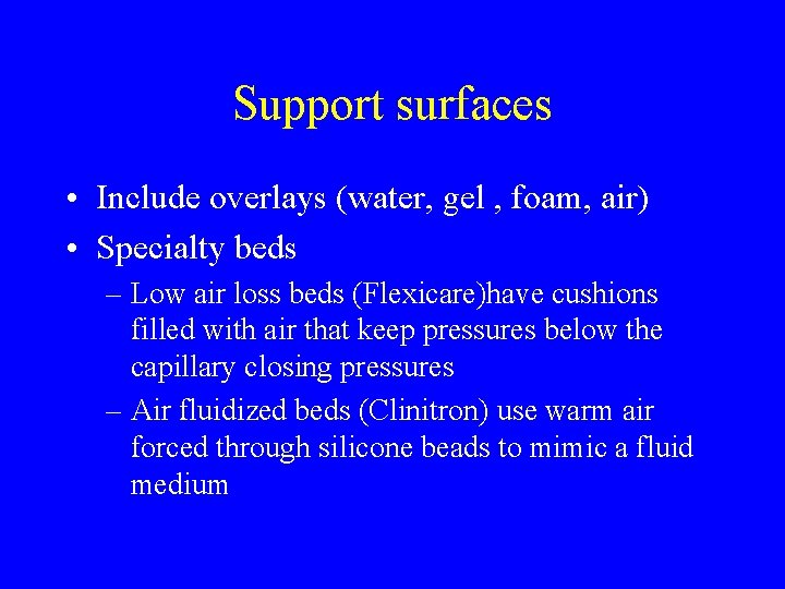 Support surfaces • Include overlays (water, gel , foam, air) • Specialty beds –