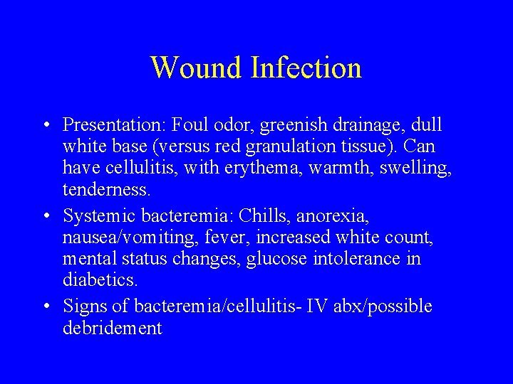 Wound Infection • Presentation: Foul odor, greenish drainage, dull white base (versus red granulation