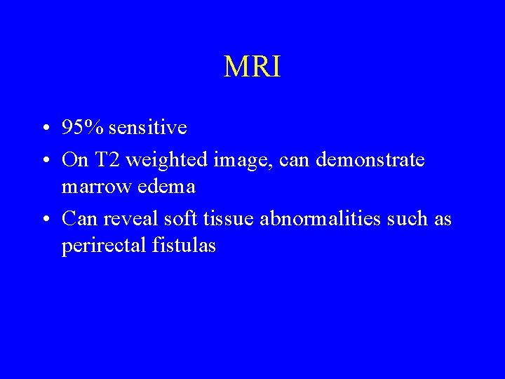 MRI • 95% sensitive • On T 2 weighted image, can demonstrate marrow edema
