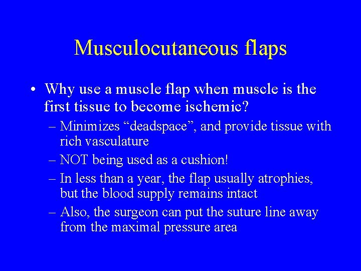 Musculocutaneous flaps • Why use a muscle flap when muscle is the first tissue