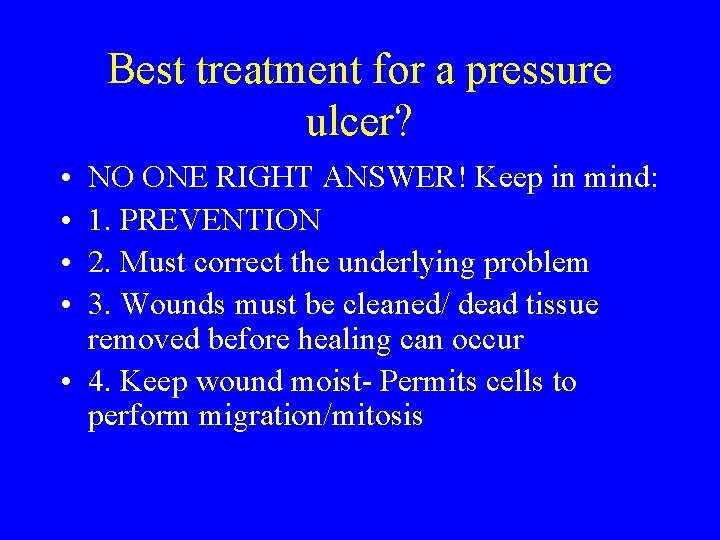 Best treatment for a pressure ulcer? • • NO ONE RIGHT ANSWER! Keep in