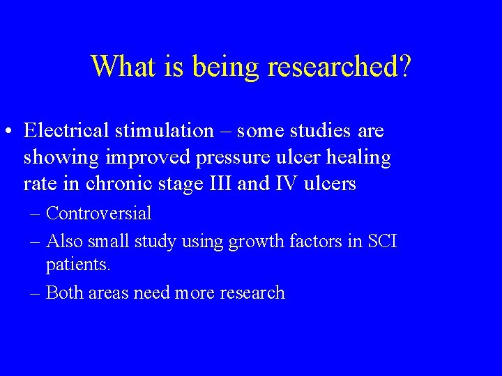 What is being researched? • Electrical stimulation – some studies are showing improved pressure