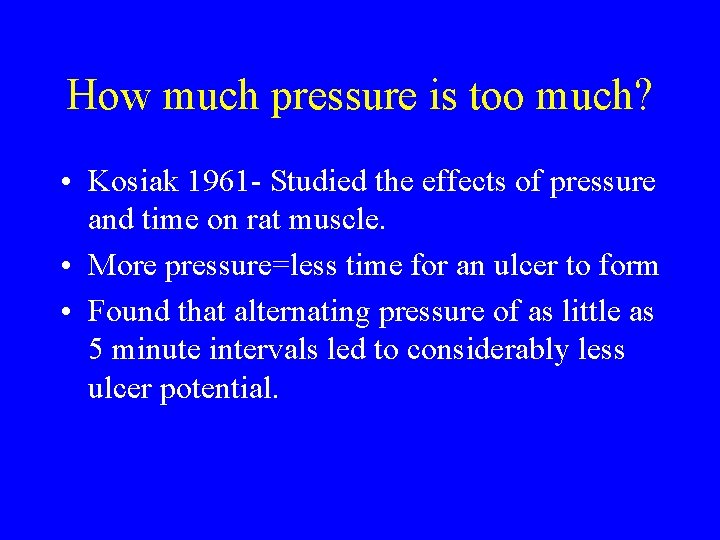 How much pressure is too much? • Kosiak 1961 - Studied the effects of
