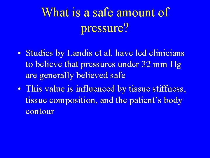 What is a safe amount of pressure? • Studies by Landis et al. have