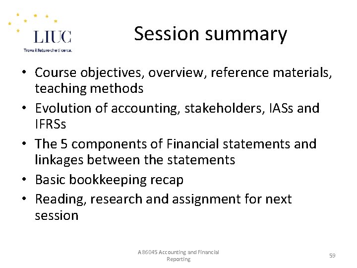 Session summary • Course objectives, overview, reference materials, teaching methods • Evolution of accounting,