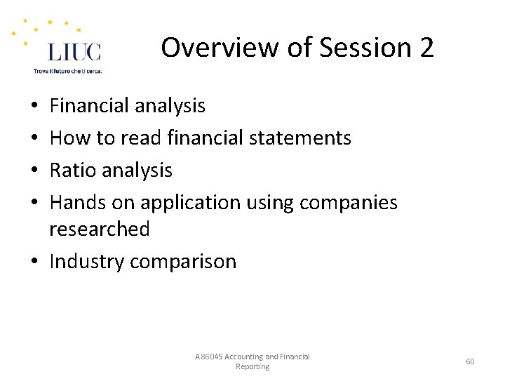 Overview of Session 2 Financial analysis How to read financial statements Ratio analysis Hands