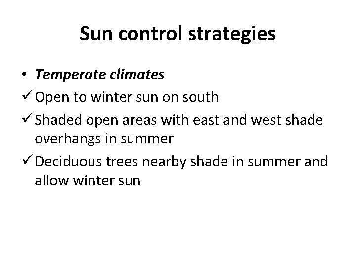 Sun control strategies • Temperate climates ü Open to winter sun on south ü