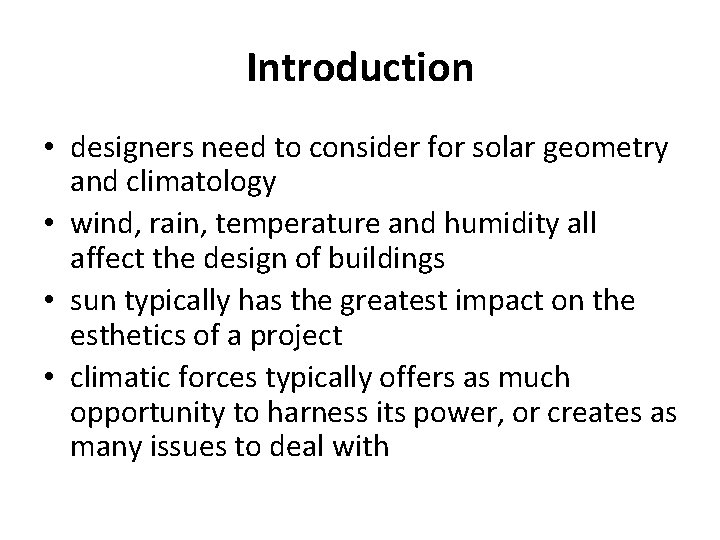 Introduction • designers need to consider for solar geometry and climatology • wind, rain,