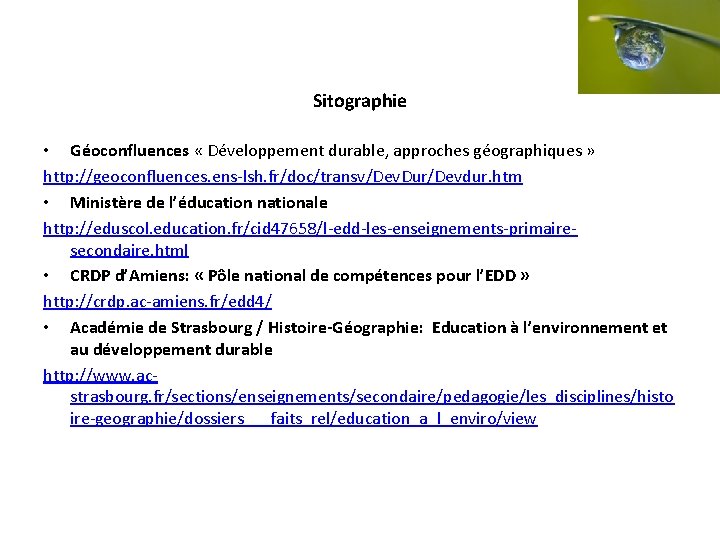 Sitographie • Géoconfluences « Développement durable, approches géographiques » http: //geoconfluences. ens-lsh. fr/doc/transv/Dev. Dur/Devdur.