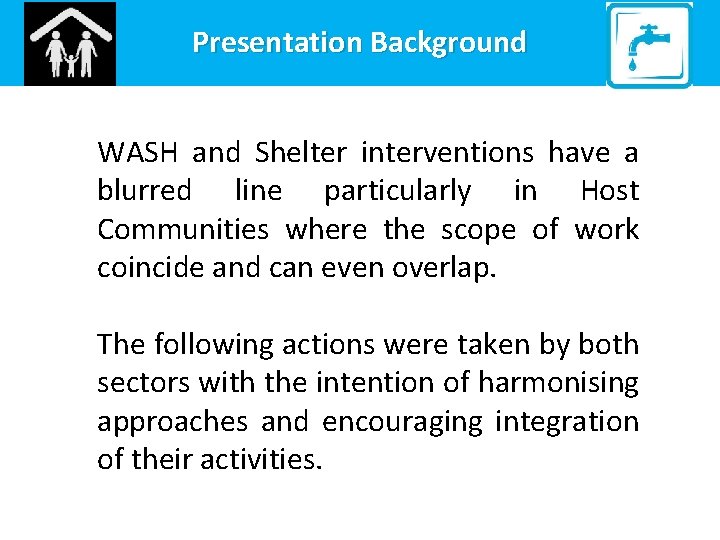 Presentation Background WASH and Shelter interventions have a blurred line particularly in Host Communities