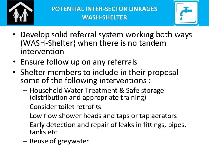 POTENTIAL INTER-SECTOR LINKAGES WASH-SHELTER • Develop solid referral system working both ways (WASH-Shelter) when