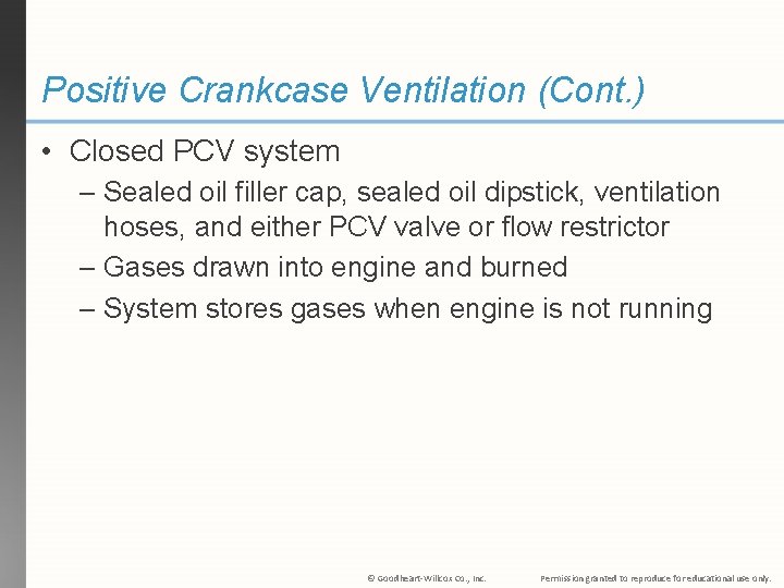 Positive Crankcase Ventilation (Cont. ) • Closed PCV system – Sealed oil filler cap,