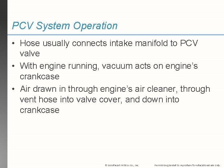 PCV System Operation • Hose usually connects intake manifold to PCV valve • With