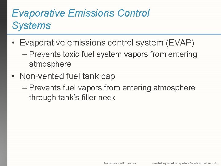 Evaporative Emissions Control Systems • Evaporative emissions control system (EVAP) – Prevents toxic fuel