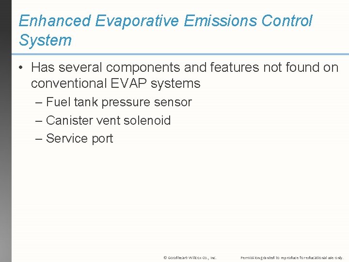 Enhanced Evaporative Emissions Control System • Has several components and features not found on