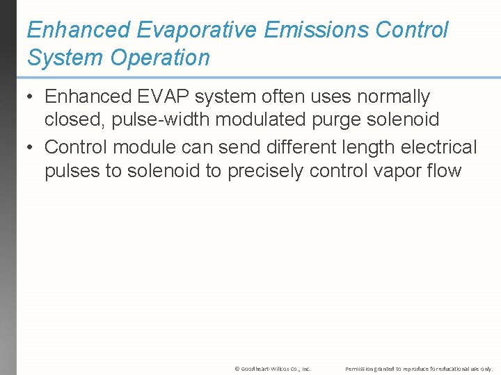 Enhanced Evaporative Emissions Control System Operation • Enhanced EVAP system often uses normally closed,