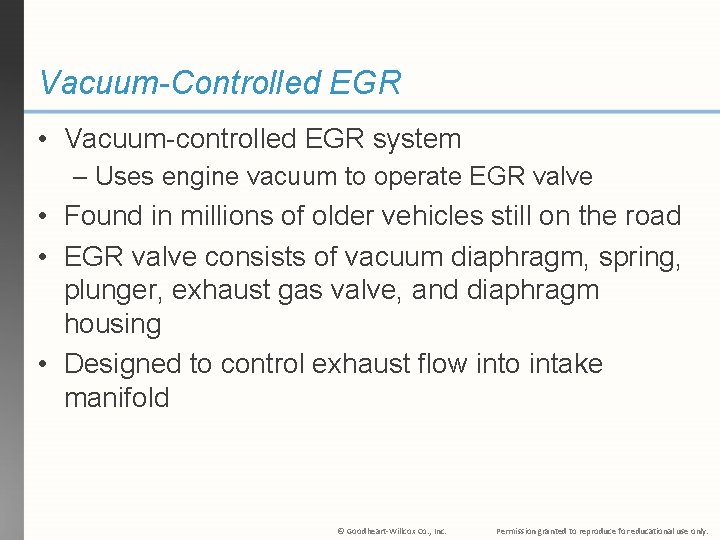 Vacuum-Controlled EGR • Vacuum-controlled EGR system – Uses engine vacuum to operate EGR valve