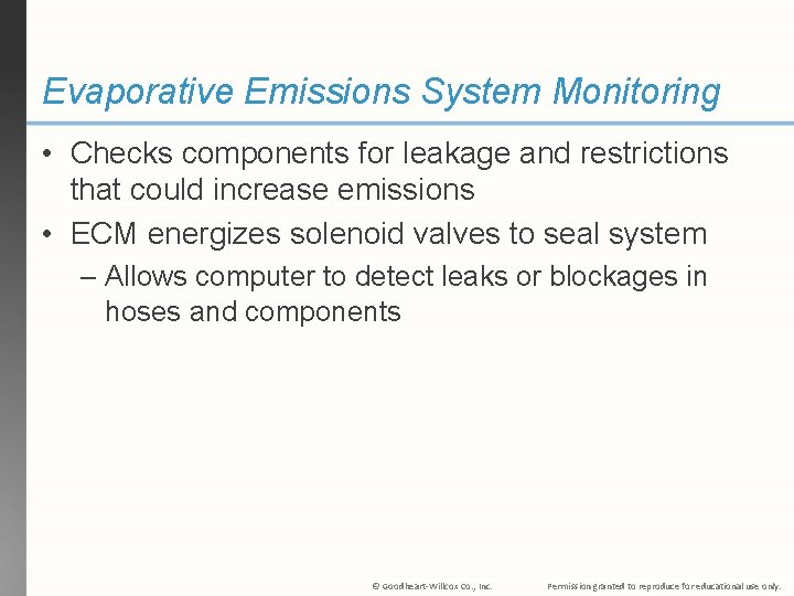 Evaporative Emissions System Monitoring • Checks components for leakage and restrictions that could increase