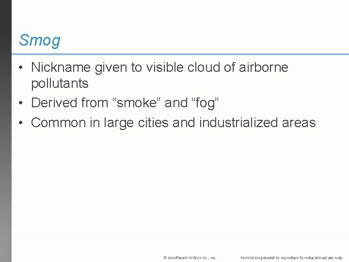 Smog • Nickname given to visible cloud of airborne pollutants • Derived from “smoke”