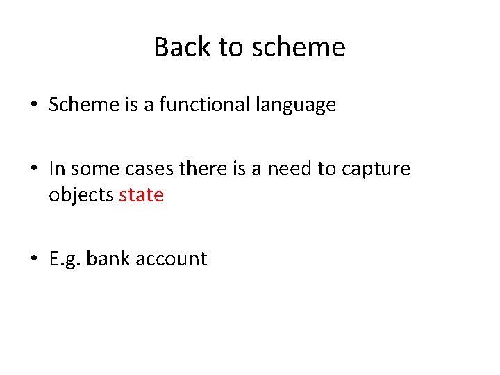 Back to scheme • Scheme is a functional language • In some cases there