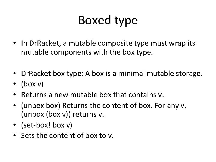 Boxed type • In Dr. Racket, a mutable composite type must wrap its mutable Boxed type • In Dr. Racket, a mutable composite type must wrap its mutable