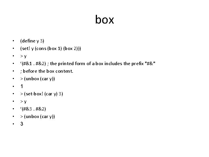 box • • • (define y 3) (set! y (cons (box 1) (box 2)))