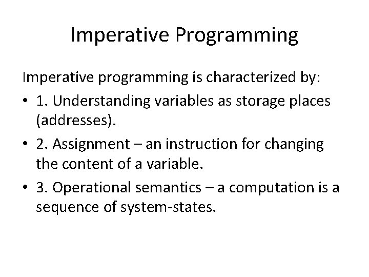 Imperative Programming Imperative programming is characterized by: • 1. Understanding variables as storage places