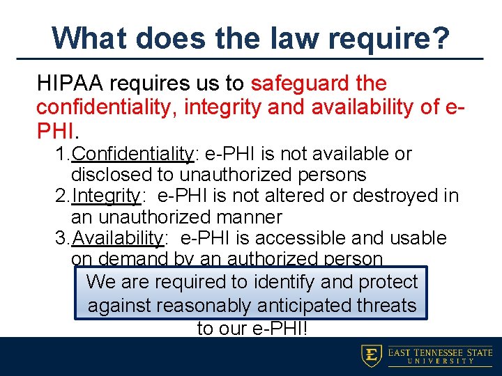 What does the law require? HIPAA requires us to safeguard the confidentiality, integrity and