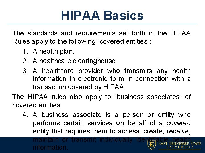 HIPAA Basics The standards and requirements set forth in the HIPAA Rules apply to
