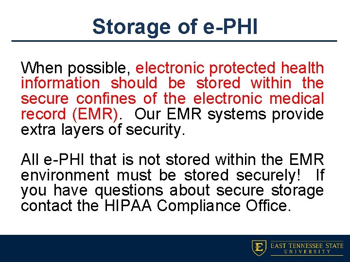 Storage of e-PHI When possible, electronic protected health information should be stored within the