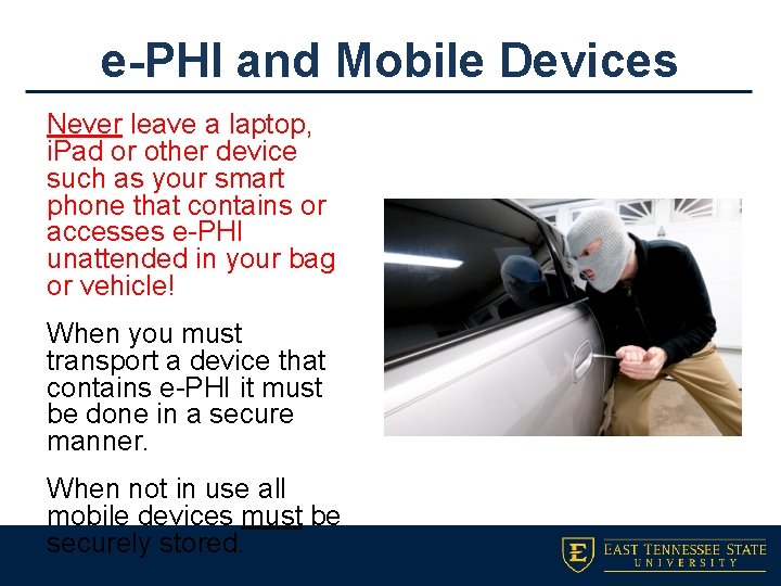 e-PHI and Mobile Devices Never leave a laptop, i. Pad or other device such