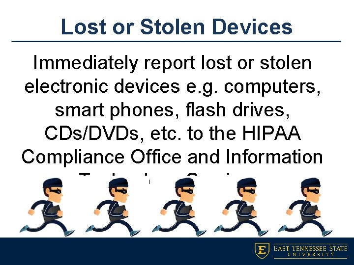 Lost or Stolen Devices Immediately report lost or stolen electronic devices e. g. computers,