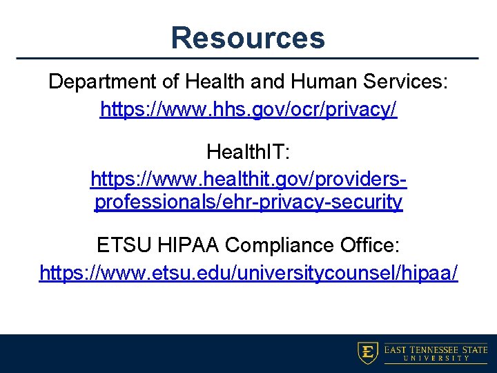 Resources Department of Health and Human Services: https: //www. hhs. gov/ocr/privacy/ Health. IT: https: