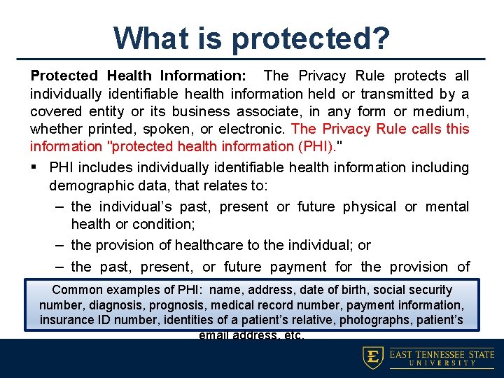 What is protected? Protected Health Information: The Privacy Rule protects all individually identifiable health
