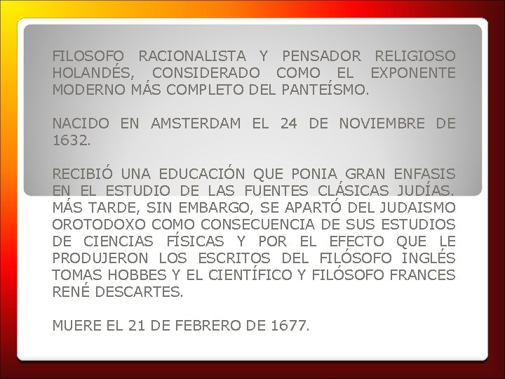 FILOSOFO RACIONALISTA Y PENSADOR RELIGIOSO HOLANDÉS, CONSIDERADO COMO EL EXPONENTE MODERNO MÁS COMPLETO DEL