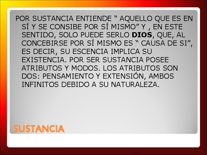 POR SUSTANCIA ENTIENDE “ AQUELLO QUE ES EN SÍ Y SE CONSIBE POR SÍ