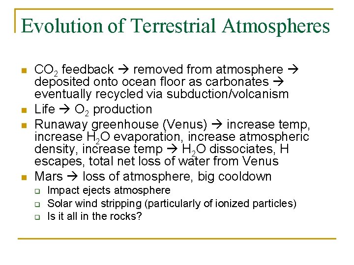 Evolution of Terrestrial Atmospheres n n CO 2 feedback removed from atmosphere deposited onto