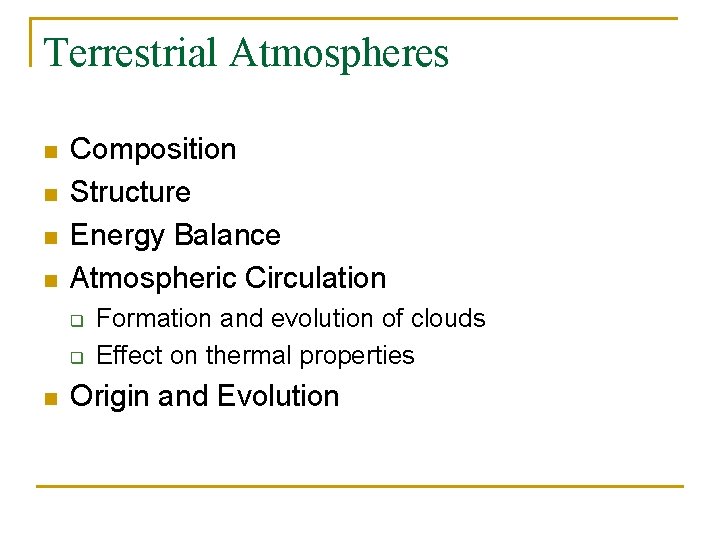 Terrestrial Atmospheres n n Composition Structure Energy Balance Atmospheric Circulation q q n Formation