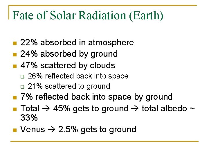 Fate of Solar Radiation (Earth) n n n 22% absorbed in atmosphere 24% absorbed