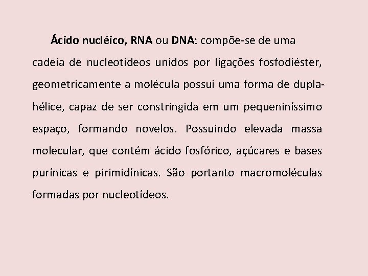 Ácido nucléico, RNA ou DNA: compõe-se de uma cadeia de nucleotídeos unidos por ligações