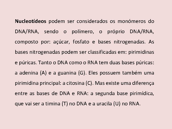 Nucleotídeos podem ser considerados os monómeros do DNA/RNA, sendo o polímero, o próprio DNA/RNA,