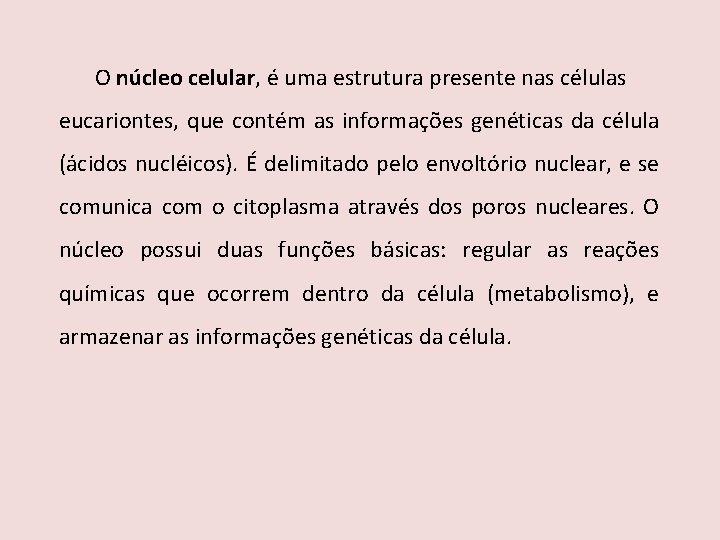 O núcleo celular, é uma estrutura presente nas células eucariontes, que contém as informações