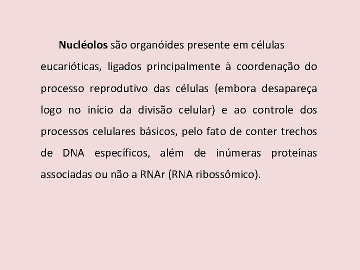 Nucléolos são organóides presente em células eucarióticas, ligados principalmente à coordenação do processo reprodutivo
