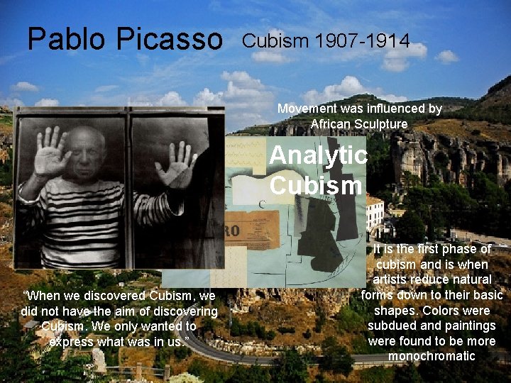 Pablo Picasso Cubism 1907 -1914 Movement was influenced by African Sculpture Analytic Cubism “When