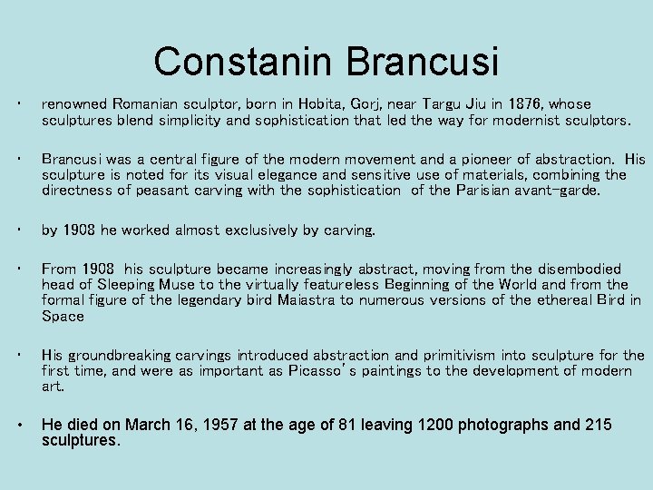 Constanin Brancusi • renowned Romanian sculptor, born in Hobita, Gorj, near Targu Jiu in