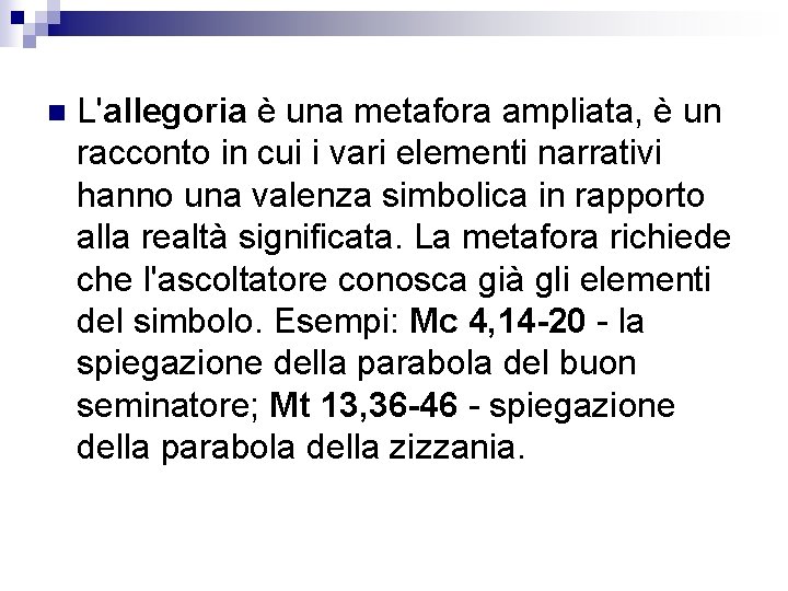 n L'allegoria è una metafora ampliata, è un racconto in cui i vari elementi